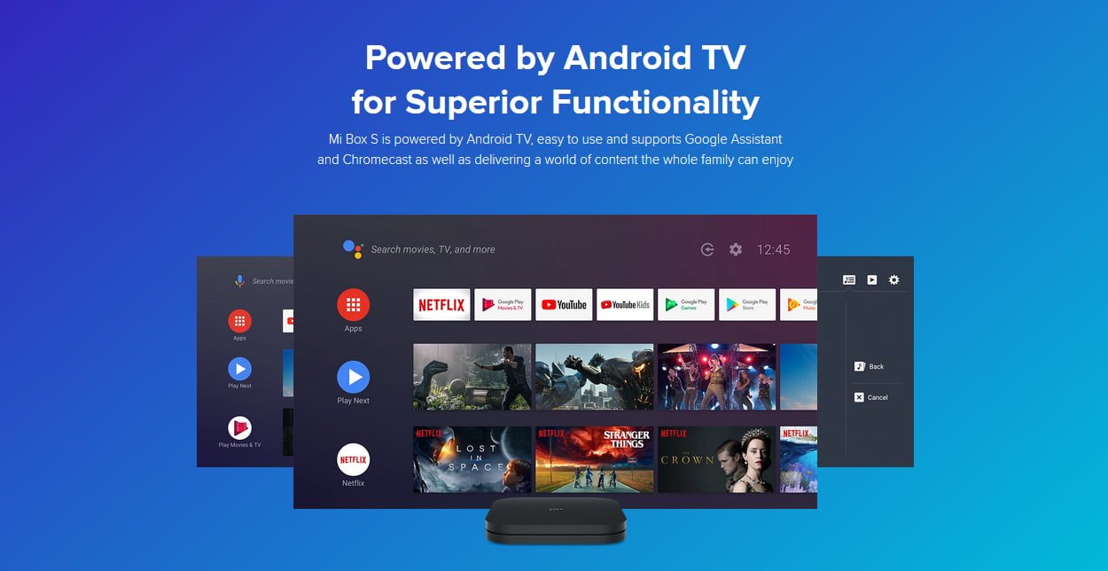 Powered by Android TV for Superior Functionality Mi Box S is powered by Android TV, easy to use and supports Google Assistant and Chromecast as well as delivering a world of content the whole family can enjoy