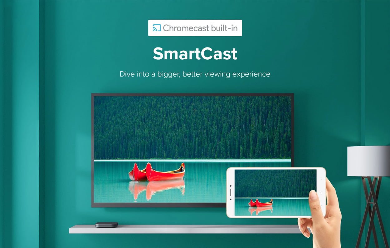 SmartCast Dive into a bigger, better viewing experience