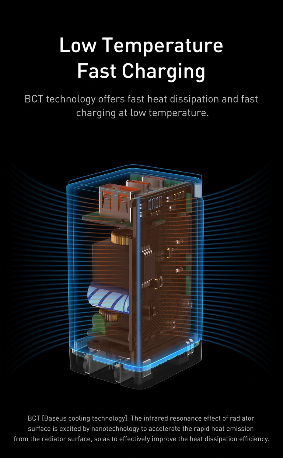 Low Temperature Fast Charging BCT technology offers fast heat dissipation and fast charging at low temperature.