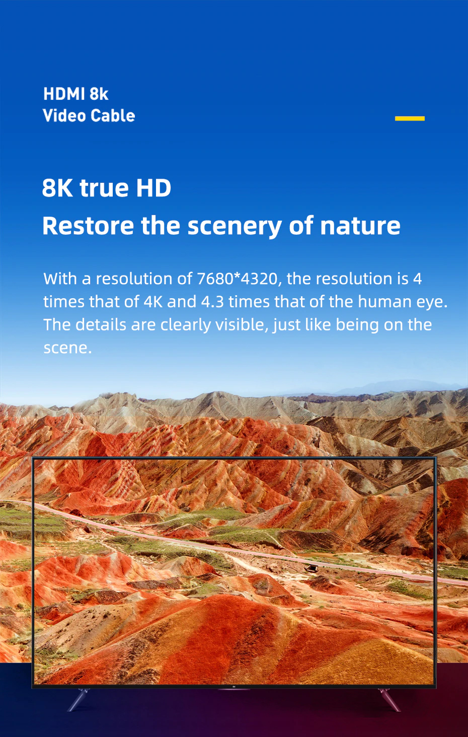 With a resolution of 7680*4320, the resolution is 4 times that of 4K and 4.3 times that of the human eye. The details are clearly visible, just like being on the scene.