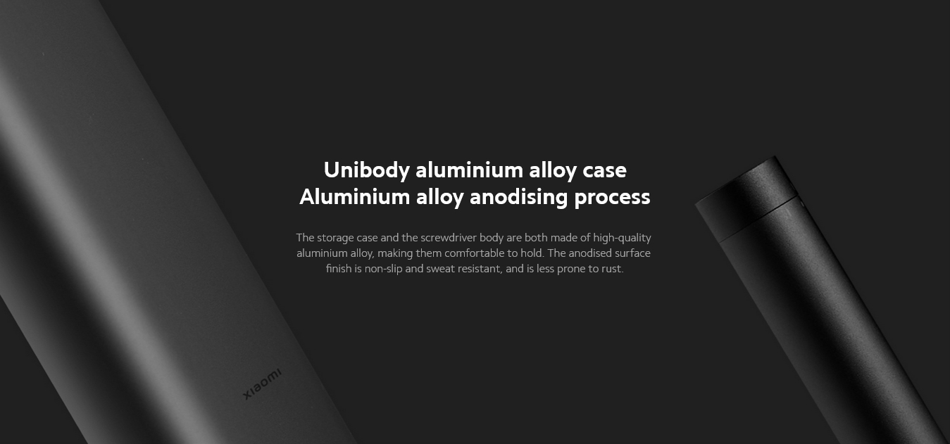 Unibody aluminium alloy caseAluminium alloy anodising processThe storage case and the screwdriver body are both made of high-quality aluminium alloy, making them comfortable to hold. The anodised surface finish is non-slip and sweat resistant, and is less prone to rust.